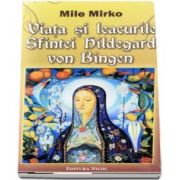 Viata si leacurile Sfintei Hildegard von Bingen de Mile Mirko