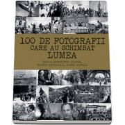 100 de fotografii care au schimbat lumea de Margherita Giacosa