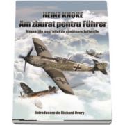 Heinz Knoke, Am zburat pentru Fuhrer. Memoriile unui pilot de vanatoare Luftwaffe - Introducere de Richard Overy