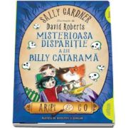 Aripi and Co - Misterioasa disparitie a lui Billy Catarama. Un nou caz al Agentiei Aripi and Co! - Sally Gardner (Editie Paperback)