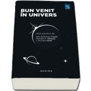 Bun venit in univers. Ghid astrofizic de Neil deGrasse Tyson, Michael A. Strauss, J. Richard Gott