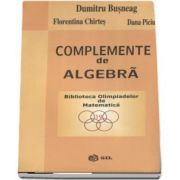 Complemente de algebra - Biblioteca Olimpiadelor de Matematica de Dumitru Busneag