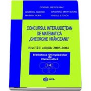 Concursul interjudetean Gheorghe Vranceanu - Bacau editiile 2003-2004 - Colectia Biblioteca Olimpiadelor de Matematica