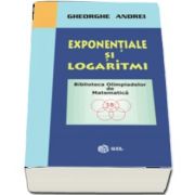 Exponentiale si logaritmi de Gheorghe Andrei - Colectia Biblioteca Olimpiadelor de Matematica