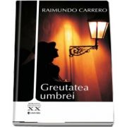 Greutatea umbrei de Raimundo Carrero