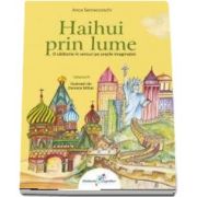 Haihui prin lume - O calatorie in versuri pe aripile imaginatiei (Volumul II)