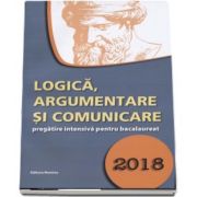 Logica, argumentare si comunicare, pregatire intensiva pentru bacalaureat 2018 - Autor Gabriel Hacman