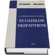 O introducere in studiul ecuatiilor diofantiene de Titu Andreescu