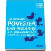 Povestea unei pescaruse si a motanului care a invatat-o sa zboare de Luis Sepulveda - Colectia Cartile de aur ale copilariei