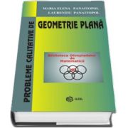 Maria Elena Panaitopol - Probleme calitative de Geometrie Plana - Colectia Biblioteca Olimpiadelor de Matematica (Editie Hardcover)