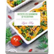 Retete cu germeni si vlastari. Surse de sanatate si energie de Ligia Pop - Editia a III-a revizuita si adaugita