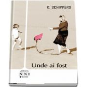 Unde ai fost de K. Schippers