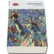 America de Franz Kafka (Colectia Carte pentru toti)