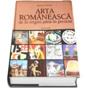Arta romaneasca de la origini pana in prezent de Vasile Florea - Editia a III-a revizuita