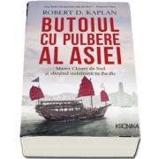 Butoiul cu pulbere al Asiei. Marea Chinei de Sud si sfarsitul stabilitatii in Pacific de Robert D. Kaplan (Kronika)