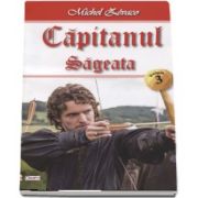 Capitanul volumul 3 - Sageata de Michel Zevaco