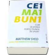 Cei mai buni. Cum sa atingi perfectiunea in sport de Matthew Syed