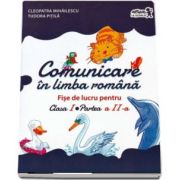 Comunicare in limba romana - Fise de lucru pentru clasa I, partea a II-a - Autori Tudora Pitila si Cleopatra Mihailescu