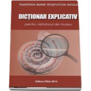 Dictionar explicativ pentru vizitatorul de muzeu