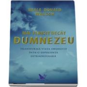 Mai fericit decat Dumnezeu. Transforma viata obisnuita intr-o experienta extraordinara de Neale Donald Walsch (Editie revizuita)