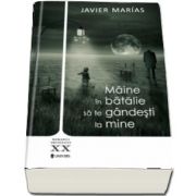Maine in batalie sa te gandesti la mine de Javier Marias (Serie de autor)