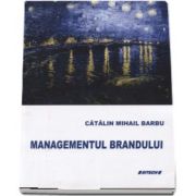 Managementul brandului de Catalin Mihail Barbu (Editie revizuita si adaugita)