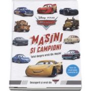 Masini si campioni. Totul despre eroii din Masini - Peste 150 de personaje si povestile lor - Editie Hardcover - Colectia Disney