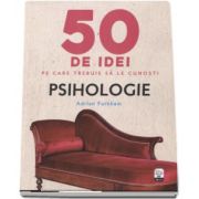 Psihologie - 50 de idei pe care trebuie sa le cunosti de Adrian Furnham