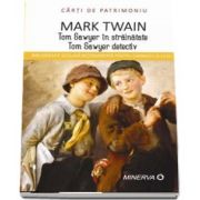 Tom Sawyer in strainatate. Tom Sawyer detectiv de Mark Twain - Colectia Carti de Patrimoniu