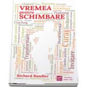 Vremea pentru schimbare - Invata sa iti creezi singur realitatea pe care vrei sa o experimentezi, cu usurinta si rezultate maxime!