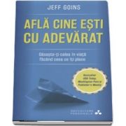 Afla cine esti cu adevarat - Gaseste-ti calea in viata facand ceea ce iti place de Jeff Goins