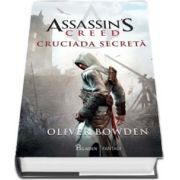 Oliver Bowden - Assassins Creed. Cruciada secreta - Volumul III