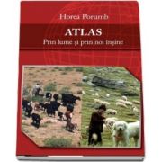 ATLAS - Prin lume si prin noi insine de Horea Porumb