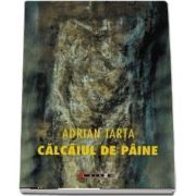 Calcaiul de paine de Adrian Tarta