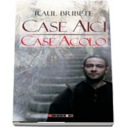 Case aici, case acolo de Raul Bribete