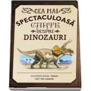 Cea mai spectaculoasa carte despre dinozauri - Ilustratii de Rudolf Farkas