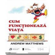 Cum functioneaza viata de Andrew Matthews