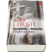 Dostoievski – Nietzsche. Elogiul suferintei de Christi Aura