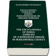 Enciclopedia familiilor nobile maramuresene de origine romana- The encyclopedia of noble families of a romanian origin in Maramures county (Alexandru Filipascu)