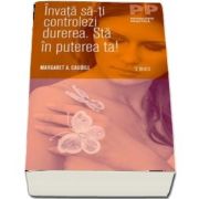 Invata sa-ti controlezi durerea. Sta in puterea ta! de Margaret A. Caudill