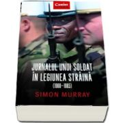 Jurnalul unui soldat in Legiunea Straina (1960-1965) de Simon Murray