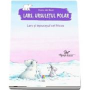 Lars, ursuletul polar. Lars si iepurasul cel fricos de Hans de Beer