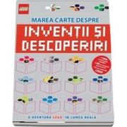 Lego - Marea carte despre inventii si descoperiri - O aventura Lego in lumea reala - Editie Hardcover