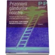 Prizonierii gandurilor noastre - Principiile lui Viktor Frankl pentru a descoperi sensul in viata si profesie de Alex Pattakos