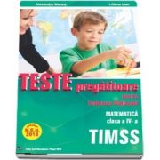 Teste pregatitoare pentru evaluarea nationala TIMSS. Matematica clasa a IV-a - Aprobat M. E. N. 2018 - Alexandra Manea, Claudia Matache