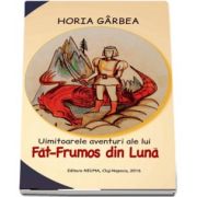 Uimitoarele aventuri ale lui Fat-Frumos din Luna - Horia Garbea