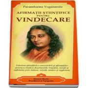 Afirmatii stiintifice pentru vindecare - Concentrarea - Teorie si practica de Paramahansa Yogananda