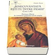 Binecuvantata esti tu intre femei (Luca 1, 42). Fecioara Maria in contextul primului secol crestin de Charles Perrot