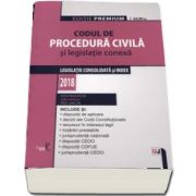 Codul de procedura civila si legislatie conexa 2018. Editie Premium (Legislatie consolidata si index 2018)