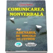 Comunicarea nonverbala sau Adevarul de dincolo de cuvinte de Clara Toma